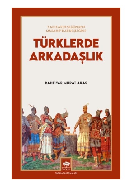 Türklerde Arkadaşlık - Kan Kardeşliğinden Musahip Kardeşliğine