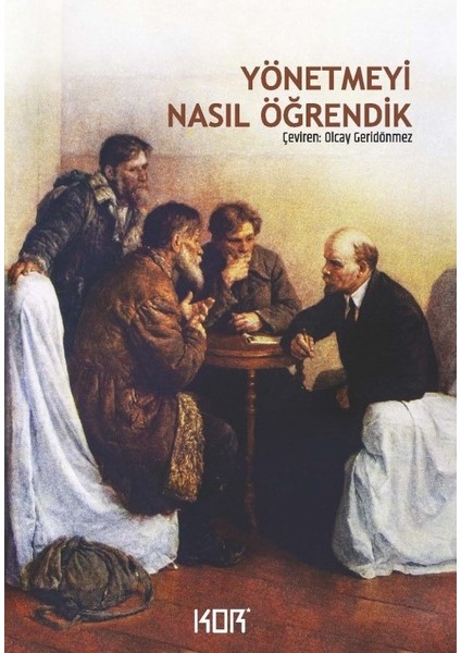 Yönetmeyi Nasıl Öğrendik - Sovyet Iktidarının Ilk Yıllarında Lenin’den Anılar