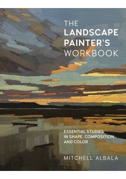 Landscape Painter's Workbook : Essential Studies In Shape-Composition And Color