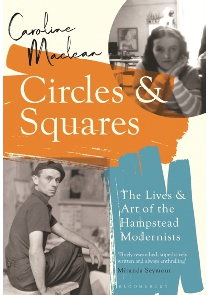 Circles And Squares : The Lives And Art Of The Hampstead Modernists