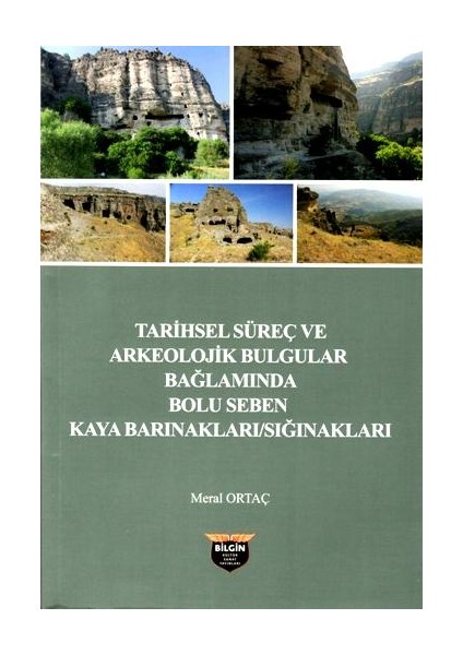 Tarihsel Süreç ve Arkeolojik Bulgular Bağlamında Bolu Seben Kaya Barınakları / Sığınakları