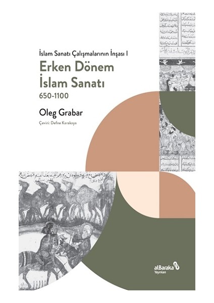 Erken Dönem Islam Sanatı, 650-1100 (Islam Sanatı Çalışmalarının Inşası I)