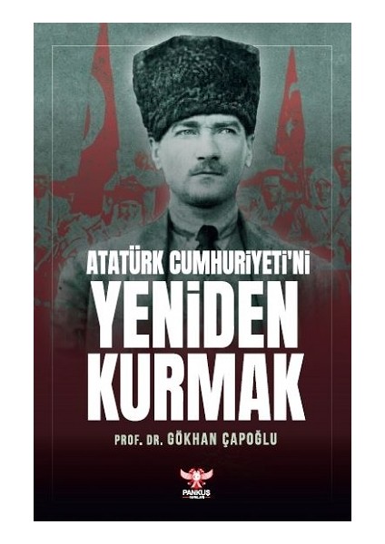 Atatürk Cumhuriyeti’ni Yeniden Kurmak