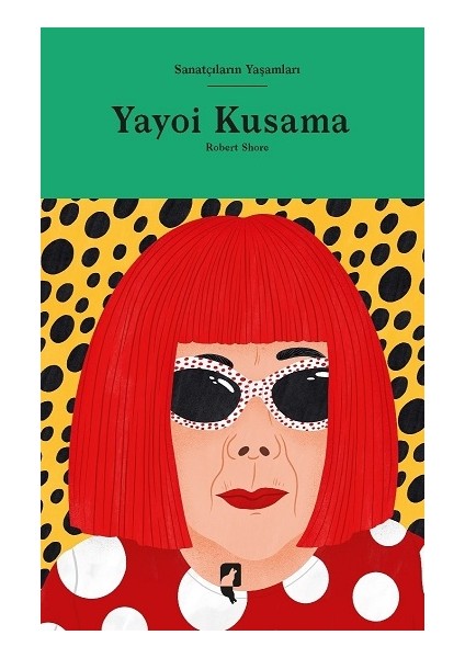 Sanatçıların Yaşamları - Yayoi Kusama (Ciltli)