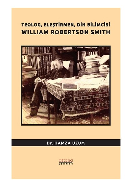 Teolog, Eleştirmen, Din Bilimcisi William Robertson Smith