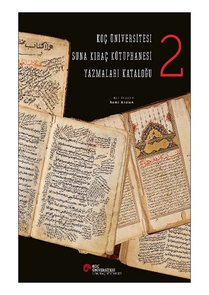 Koç Üniversitesi Suna Kıraç Kütüphanesi Yazmalar Kataloğu 2 (Ciltli)