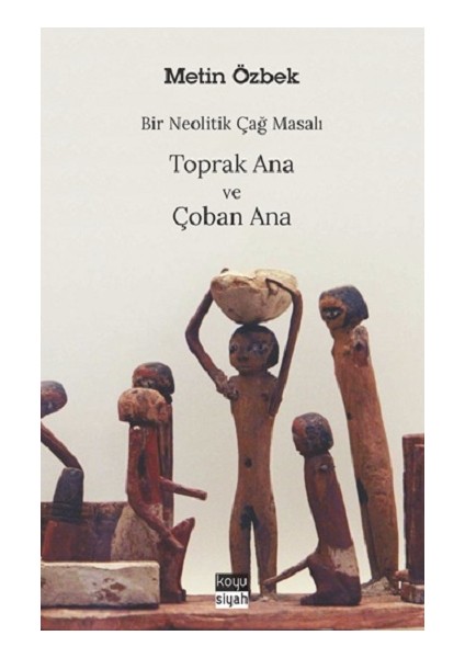 Bir Neolitik Çağ Masalı : Toprak Ana ve Çoban Ana