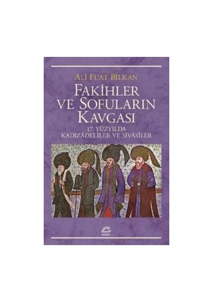 Fakihler ve Sofuların Kavgası: 17. Yüzyılda Kadızadeliler ve Sivasiler