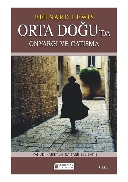 Orta Doğu`da Önyargı ve Çatışma Yahudi Karşıtlığına Tarihsel Bakış