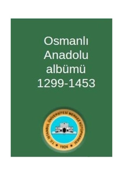 Osmanlı Anadolu Albümü 1299-1453