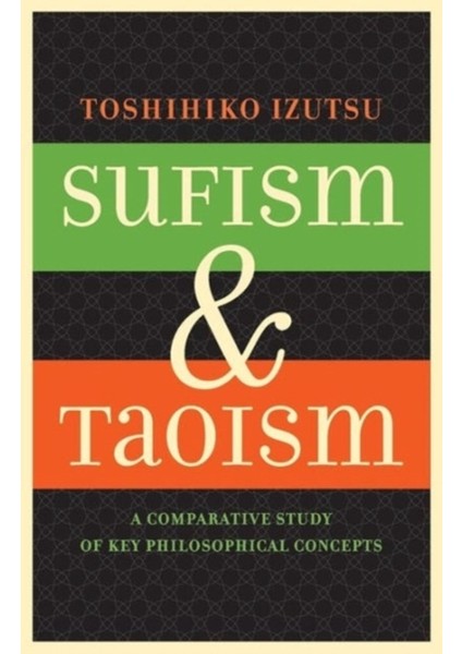 Sufism And Taoism : A Comparative Study Of Key Philosophical Concepts
