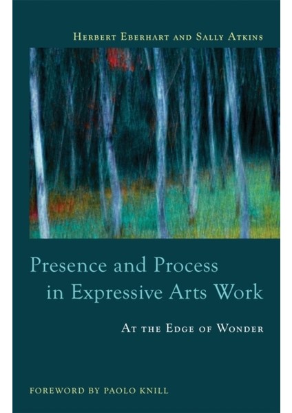 Presence And Process In Expressive Arts Work: At The Edge Of Wonder