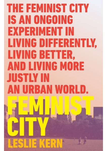 Feminist City : Claiming Space In A Man-Made World