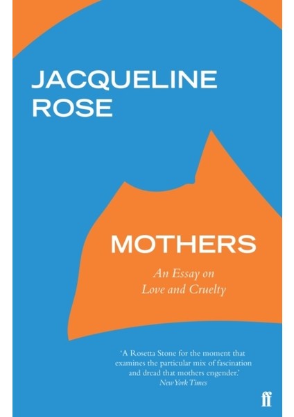 Mothers : An Essay On Love And Cruelty