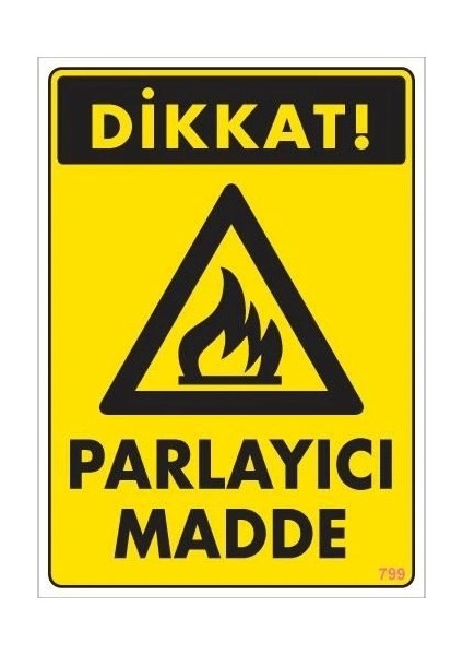 Dikkat Parlayıcı Madde Uyarı Levhası 25X35 KOD:799