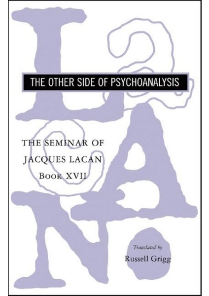 Seminar Of Jaques Lacan : Other Side Of Psychoanalysis Bk. Xvıı