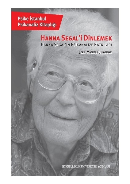 Hanna Segal’i Dinlemek Hanna Segal’in Psikanalize Katkıları