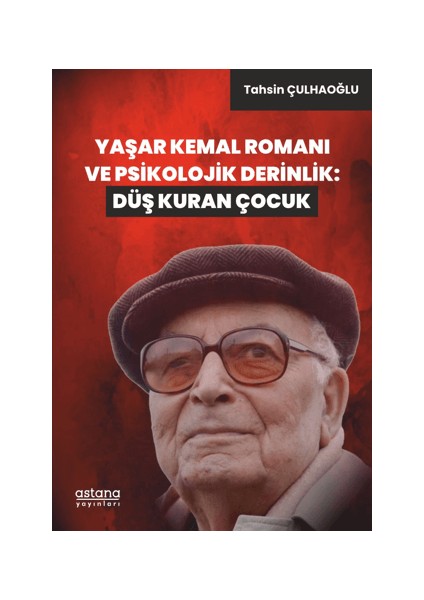 Yaşar Kemal Romanı ve Psikolojik Derinlik: Düş Kuran Çocuk
