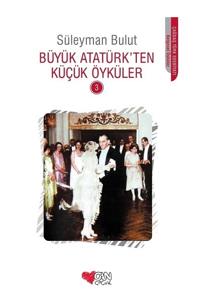 Büyük Atatürk’ten Küçük Öyküler -3