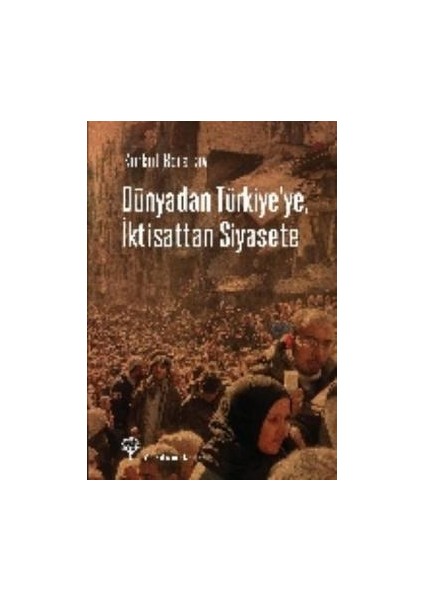 Dünyadan Türkiye'ye, Iktisattan Siyasete