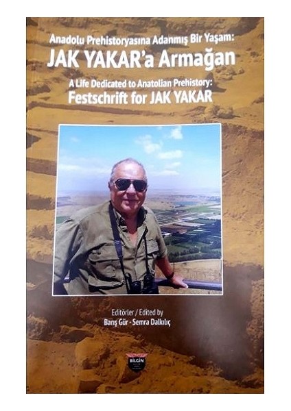 Anadolu Prehistoryasına Adanmış Bir Yaşam: Jak Yakar'a Armağan