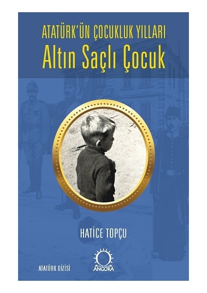 Altın Saçlı Çocuk Atatürk’ün Çocukluk Yılları