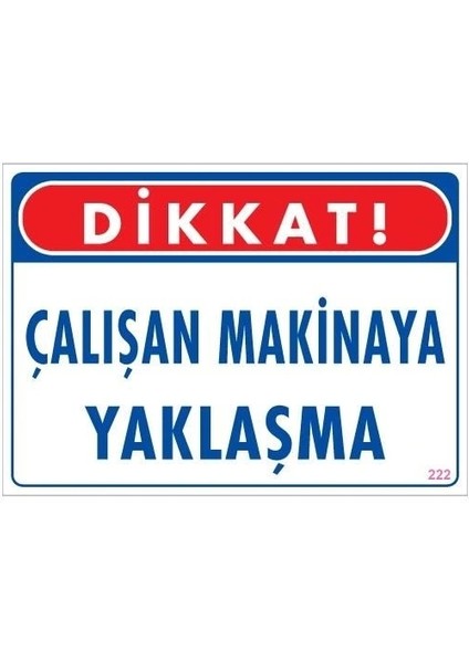 Çalışan Makinaya Yaklaşma Uyarı Levhası 25X35 Kod: 222