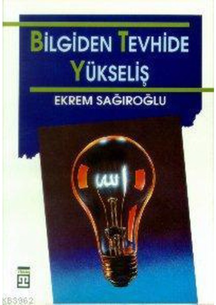 Bilgiden Tevhide Yükseliş - Ekrem Sağıroğlu (1993 Basım)