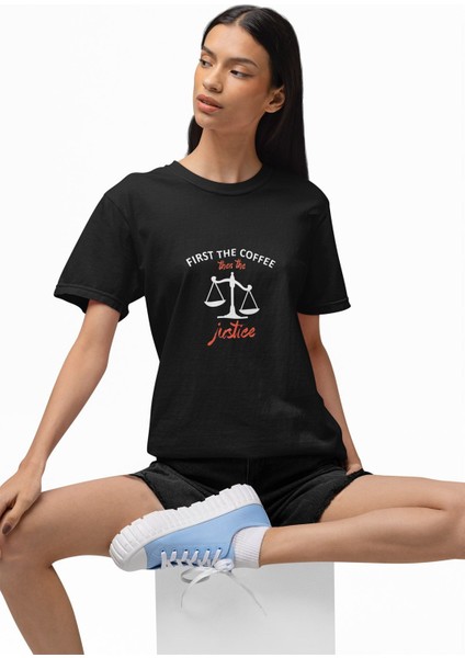 First The Coffee Then The Justice Baskılı-Avukat-Hakim-Savcı Eğlenceli Unisex T-Shirt