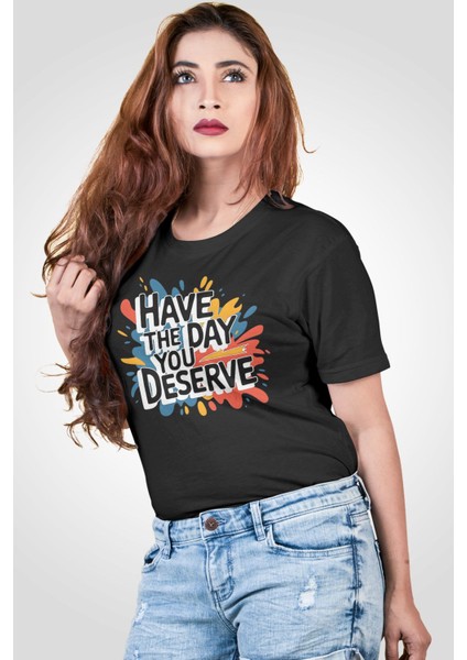 Have The Day You Deserve Baskılı Unisex Regular Fit Pamuklu Siyah Tişört