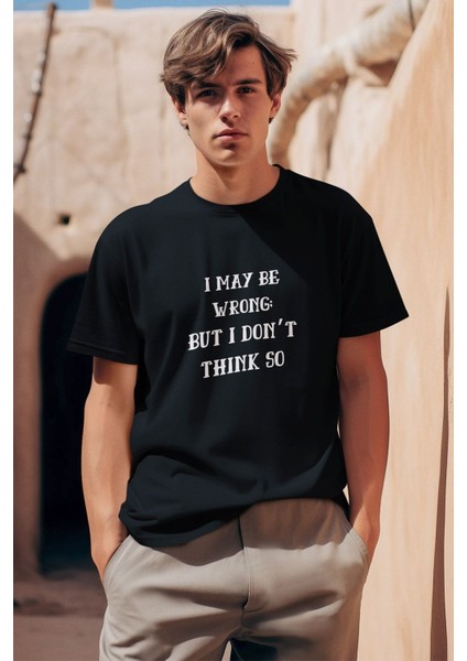 I May Be Wrong But I Dont Thınk So Yazı Baskılı Eğlenceli Unisex Bisiklet Yaka %100 Pamuklu T-Shirt