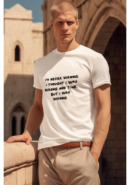 I Am Never Wrong Thought Was Wrong One Tıme But Was Wrong Baskı Bisiklet Yaka %100PAMUK T-Shirt