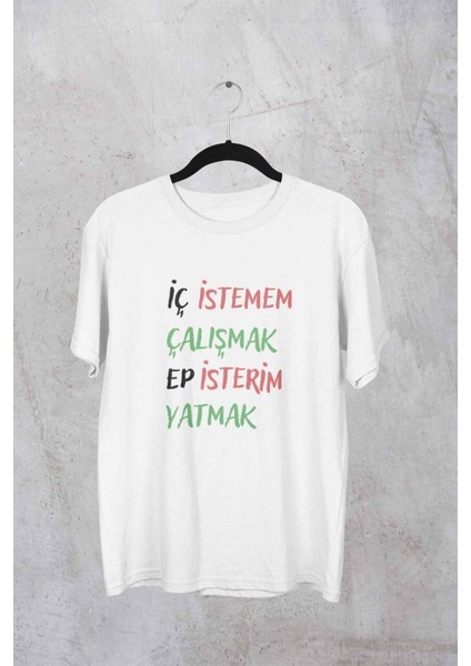 Iç Istemem Çalışmak Ep Isterim Yatmak Baskılı Hediyelik Unisex Bisiklet Yaka %100 Pamuklu T-Shirt