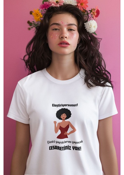 Yaptıklarımı Yapacak Cesaretiniz Yok Baskılı Eğlenceli Hediyelik Beyaz Kadın T-Shirt