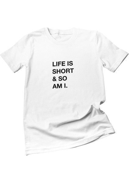 Life Is Short So Am I Arkadaşa Eğlenceli Şaka Hediyelik Beyaz Unisex T-Shirt