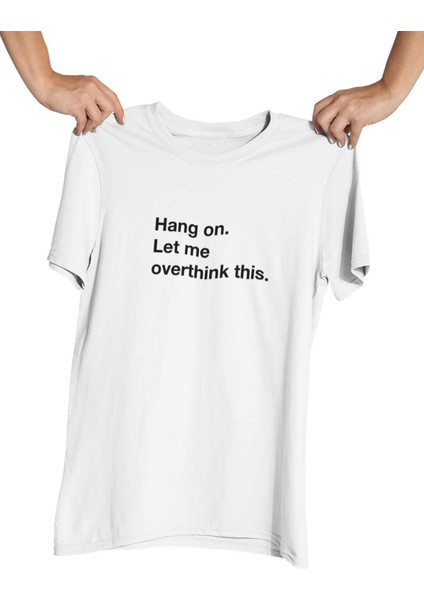 Hang On Let Me Overthink This Baskılı Hediyelik Eğlenceli Beyaz Unisex T-Shirt