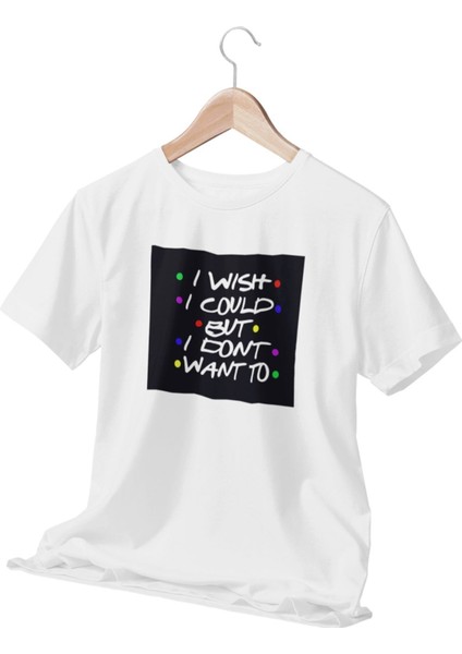 I Wish I Could But I Don't Want To-Phoebe Buffay-Friens Baskılı Hediyelik Beyaz Unisex T-Shirt