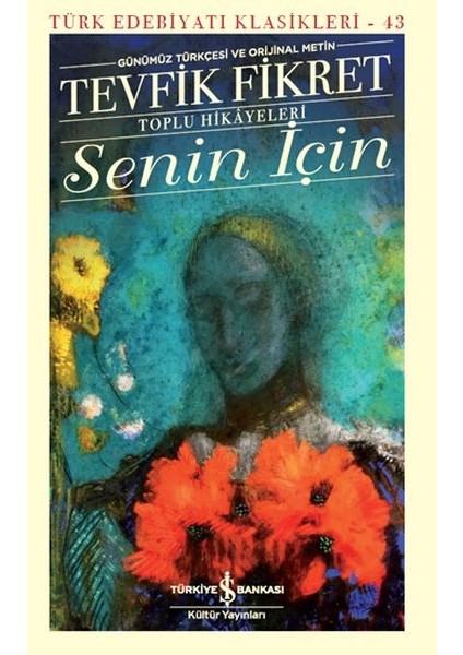 Senin Için (Günümüz Türkçesi Orijinal Metin) - Türk Edebiyatı Klasikleri