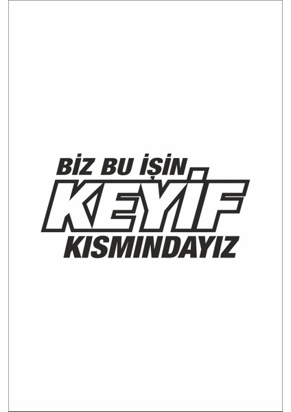Biz Bu Işin Keyif Kısmındayız Oto Cam Sticker Siyah 30*15 cm