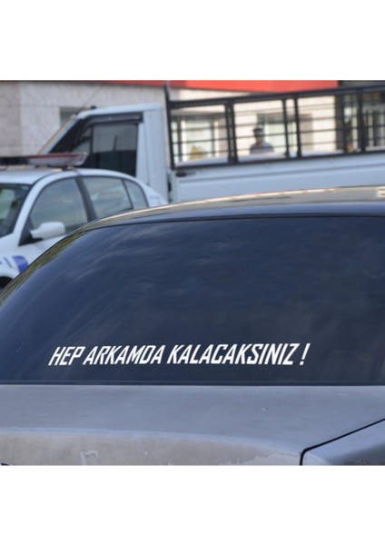 Hep Arkamda Kalacaksınız Oto Arka Cam Yazı Sticker Beyaz 90 cm