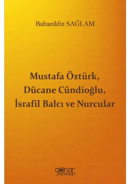 Mustafa Öztürk, Dücane Cündioğlu, Israfil Balcı ve Nurcular
