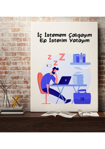 Iç Istemem Çalışayım Ep Isterim Yatayım Kanvas TABLO(70X100), Arkadaşa Hediye, Iş Hediyesi