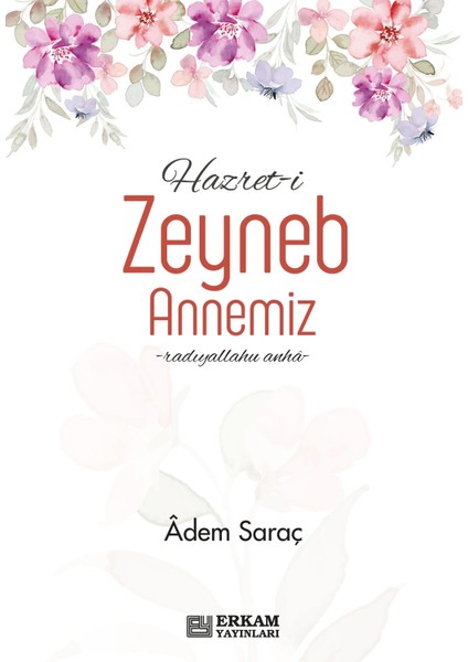 Hazret-I Zeyneb Binti Huzeyme Annemiz - Adem Saraç