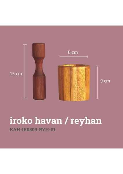 Iroko Havan / Reyhan