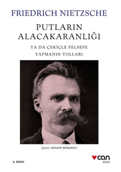 Putların Alacakaranlığı - Ya Da Çekiçle Felsefe Yapmanın Yolları