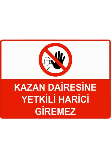 Kazan Dairesine Yetkili Harici Giremez Uyarı Levhası Etiket 25X35 cm
