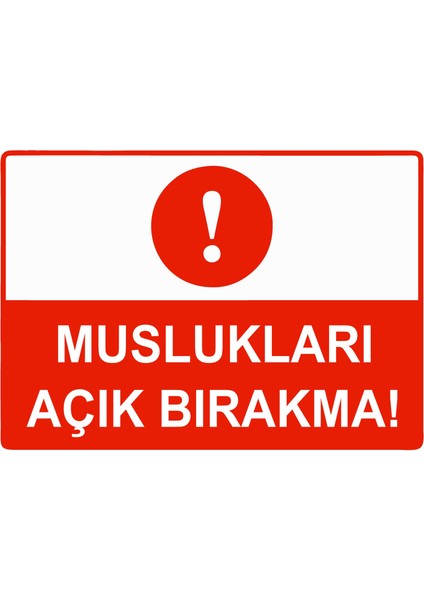 Muslukları Açık Bırakma Uyarı Levhası Etiket 25X35 cm
