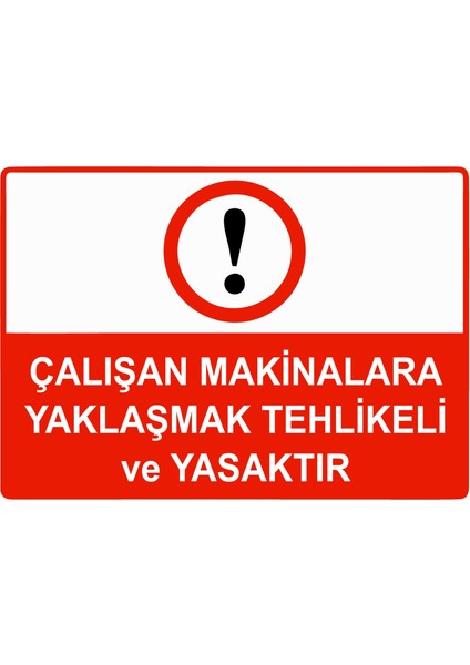 Çalışan Makinalara Yaklaşmaktehlikeli ve Yasaktır Uyarı Levhası Dekota 25X35 cm