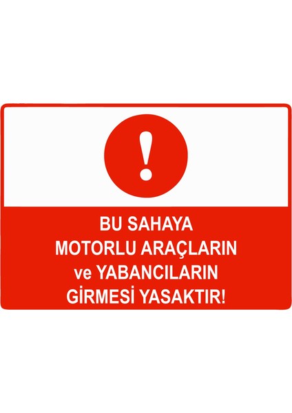 Bu Sahaya Motorlu Araçların ve Yabancıların Girmesi Yasaktır Uyarı Levhası Dekota 25X35 cm