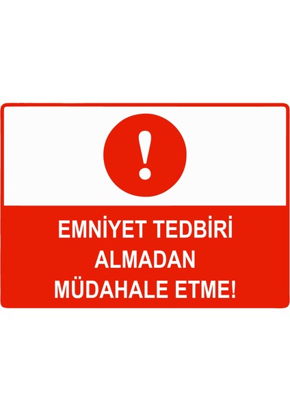 Emniyet Tedbiri Almadan Müdahale Etme Uyarı Levhası Etiket 25X35 cm
